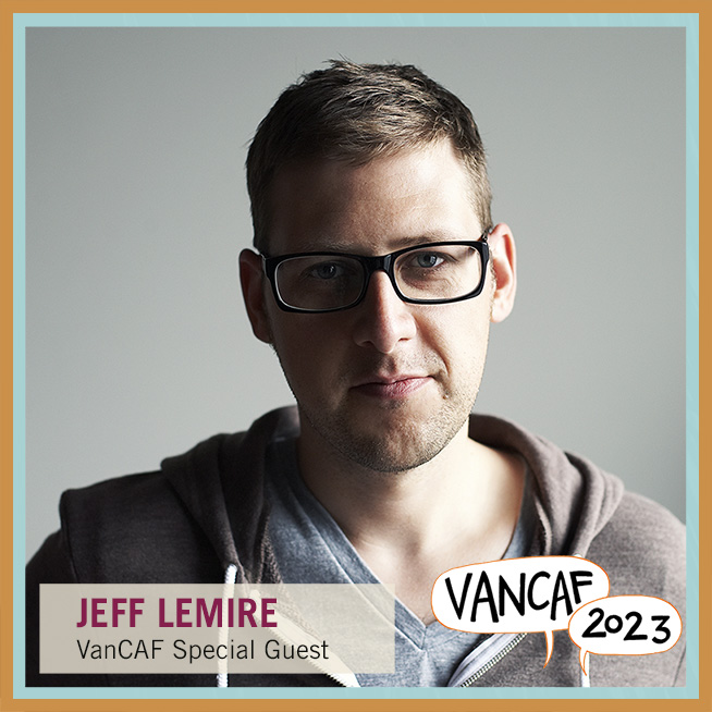 You are currently viewing ANNOUNCING VANCAF 2023’S FIRST SPECIAL GUEST: JEFF LEMIRE!